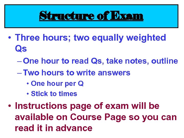 Structure of Exam • Three hours; two equally weighted Qs – One hour to