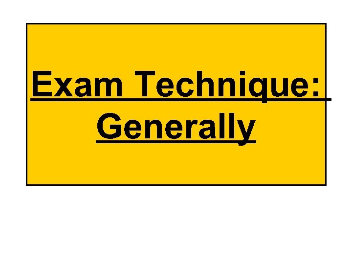 Exam Technique: Generally 