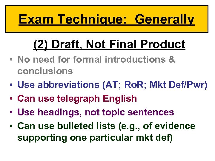 Exam Technique: Generally (2) Draft, Not Final Product • No need formal introductions &