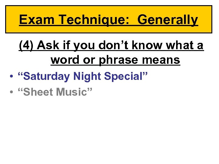 Exam Technique: Generally (4) Ask if you don’t know what a word or phrase