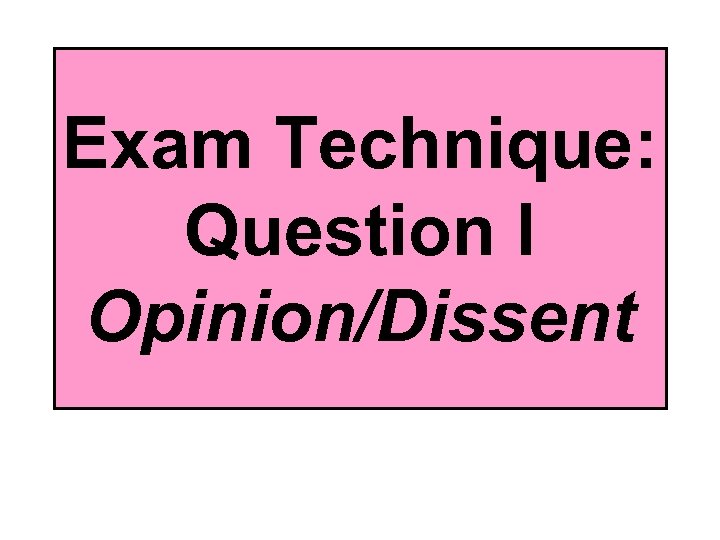 Exam Technique: Question I Opinion/Dissent 