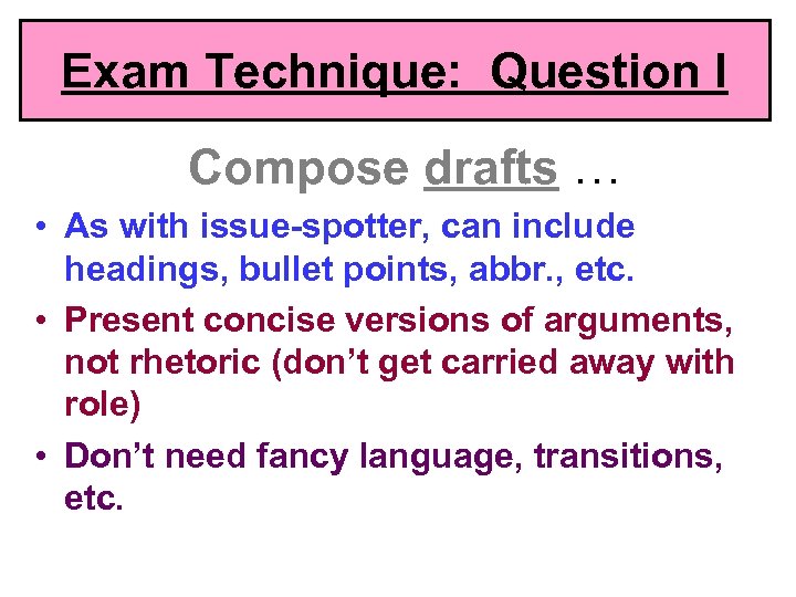 Exam Technique: Question I Compose drafts … • As with issue-spotter, can include headings,