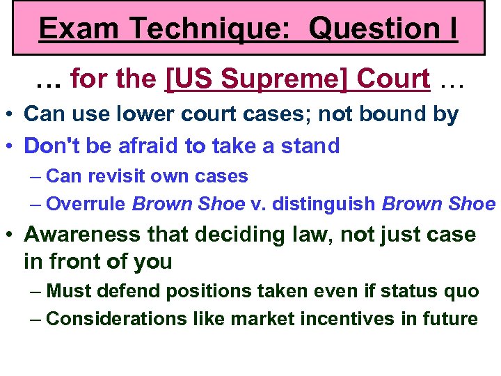 Exam Technique: Question I … for the [US Supreme] Court … • Can use