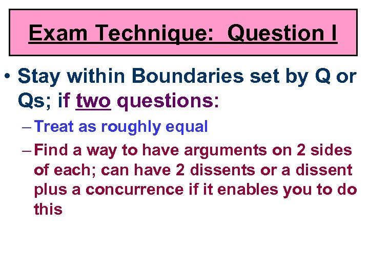 Exam Technique: Question I • Stay within Boundaries set by Q or Qs; if