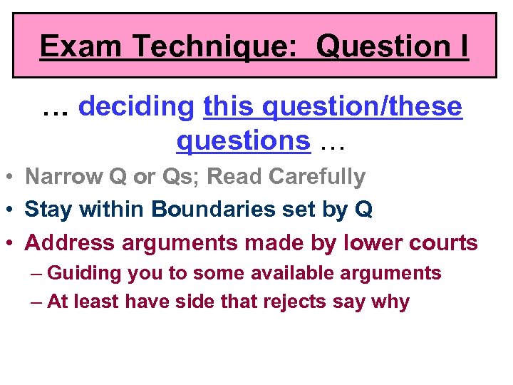 Exam Technique: Question I … deciding this question/these questions … • Narrow Q or