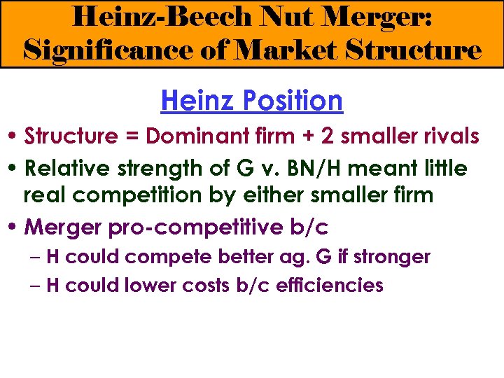 Heinz-Beech Nut Merger: Significance of Market Structure Heinz Position • Structure = Dominant firm