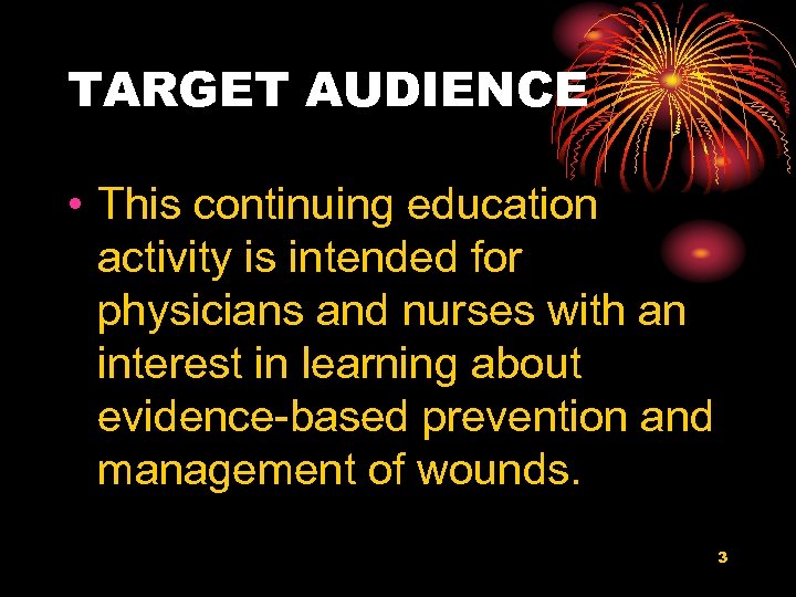 TARGET AUDIENCE • This continuing education activity is intended for physicians and nurses with