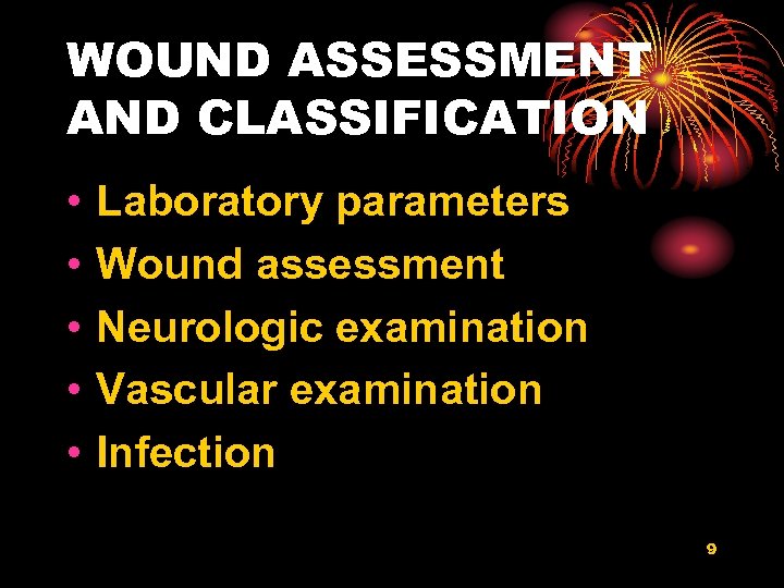 WOUND ASSESSMENT AND CLASSIFICATION • • • Laboratory parameters Wound assessment Neurologic examination Vascular