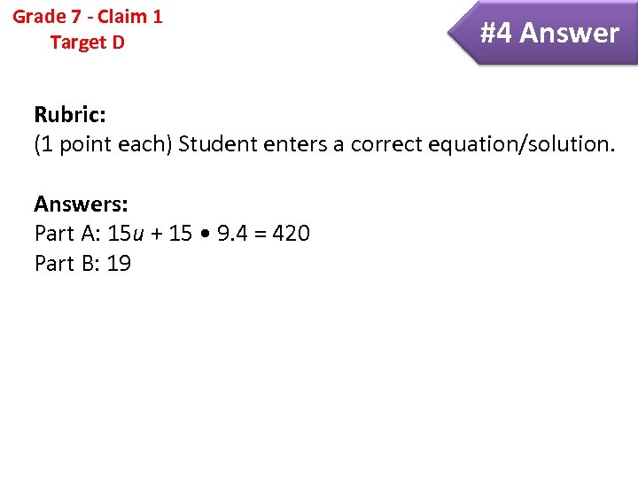 Grade 7 - Claim 1 Target D #4 Answer Rubric: (1 point each) Student