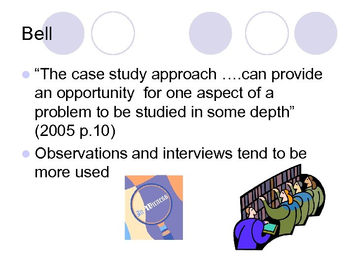 Bell l “The case study approach …. can provide an opportunity for one aspect