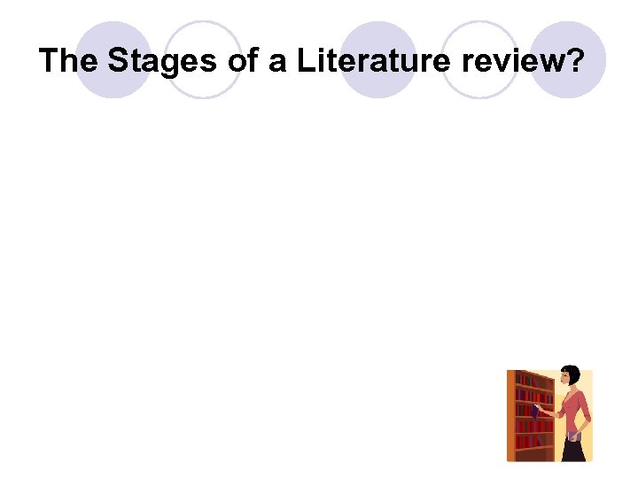 The Stages of a Literature review? 