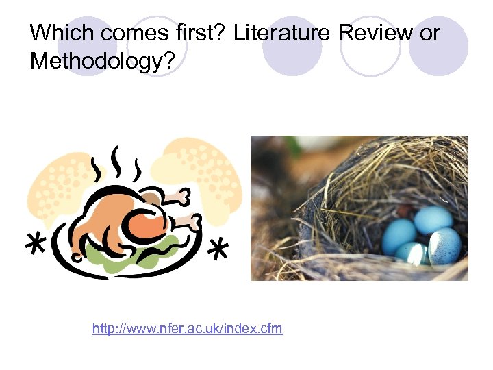 Which comes first? Literature Review or Methodology? http: //www. nfer. ac. uk/index. cfm 