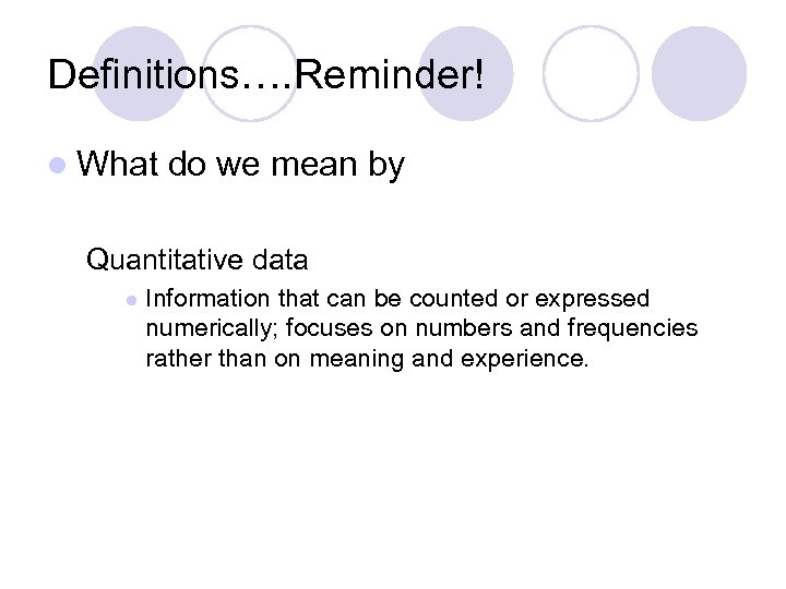 Definitions…. Reminder! l What do we mean by Quantitative data l Information that can