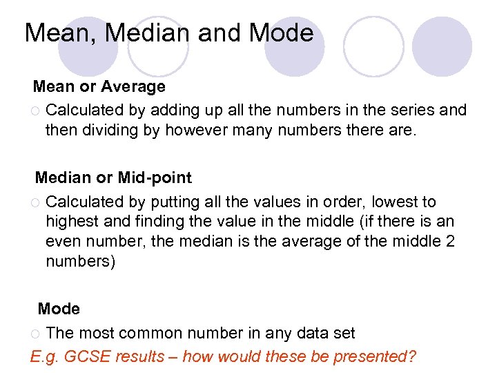 Mean, Median and Mode Mean or Average ¡ Calculated by adding up all the