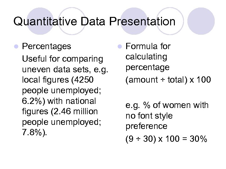 Quantitative Data Presentation l Percentages l Formula for calculating Useful for comparing percentage uneven