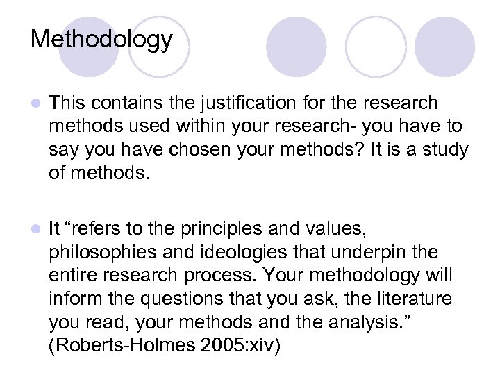 Methodology l This contains the justification for the research methods used within your research-