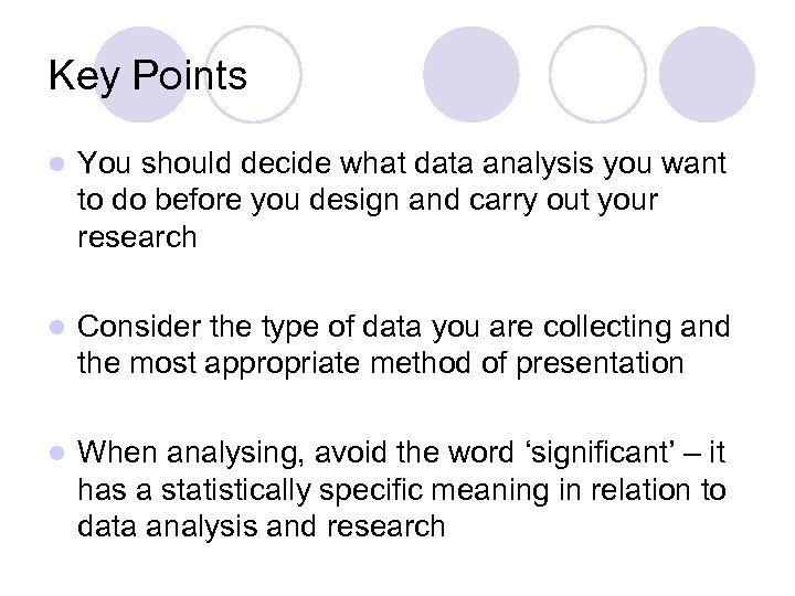 Key Points l You should decide what data analysis you want to do before