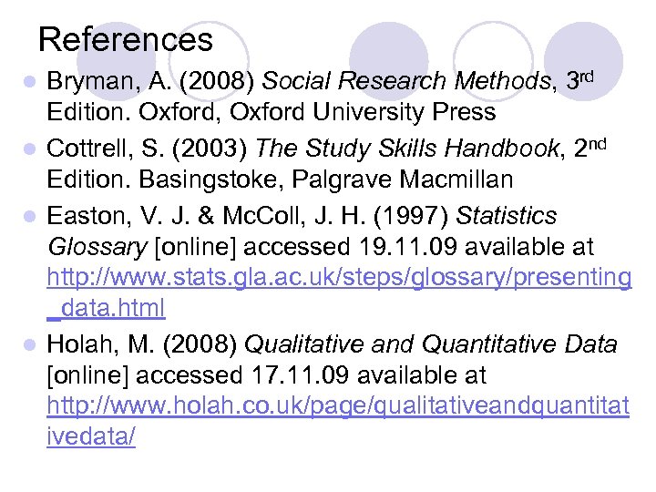 References Bryman, A. (2008) Social Research Methods, 3 rd Edition. Oxford, Oxford University Press