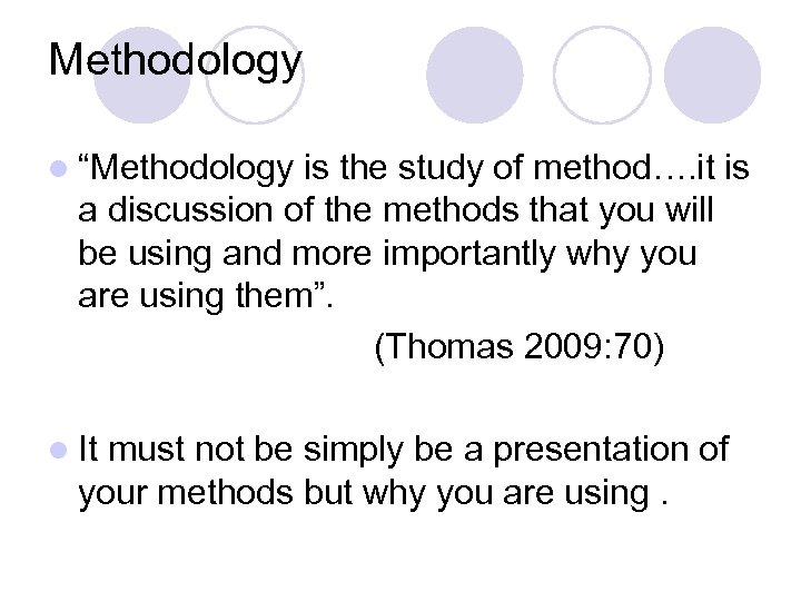 Methodology l “Methodology is the study of method…. it is a discussion of the