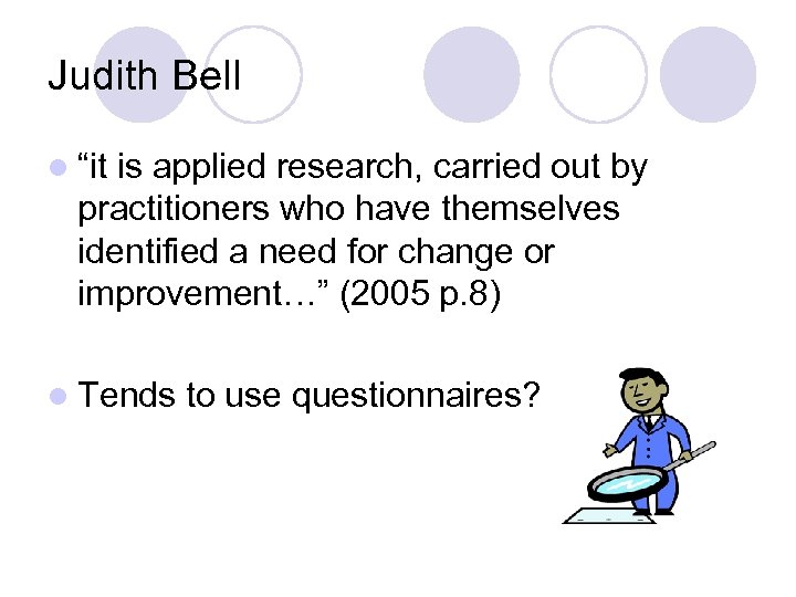 Judith Bell l “it is applied research, carried out by practitioners who have themselves