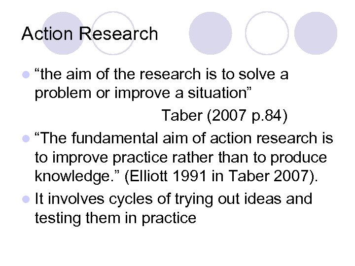 Action Research l “the aim of the research is to solve a problem or