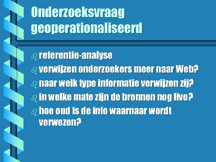 Onderzoeksvraag geoperationaliseerd b referentie-analyse b verwijzen onderzoekers meer naar Web? b naar welk type