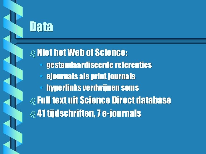 Data b Niet het Web of Science: • gestandaardiseerde referenties • ejournals print journals