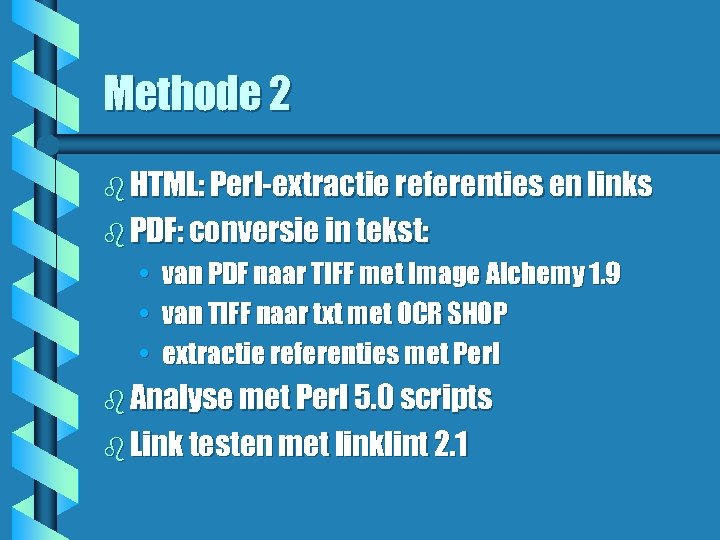Methode 2 b HTML: Perl-extractie referenties en links b PDF: conversie in tekst: •