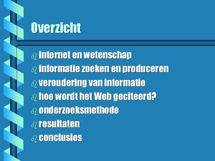 Overzicht b internet en wetenschap b informatie zoeken en produceren b veroudering van informatie