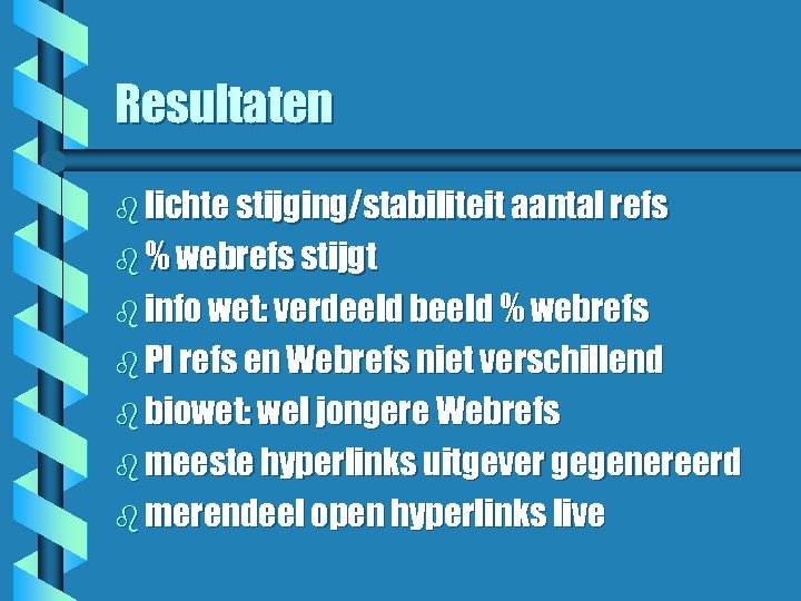Resultaten b lichte stijging/stabiliteit aantal refs b % webrefs stijgt b info wet: verdeeld