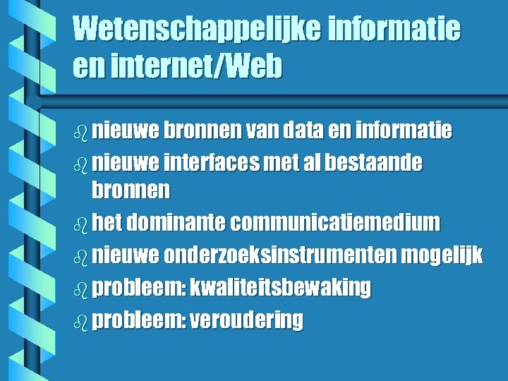 Wetenschappelijke informatie en internet/Web b nieuwe bronnen van data en informatie b nieuwe interfaces