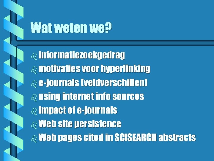 Wat weten we? b informatiezoekgedrag b motivaties voor hyperlinking b e-journals (veldverschillen) b using