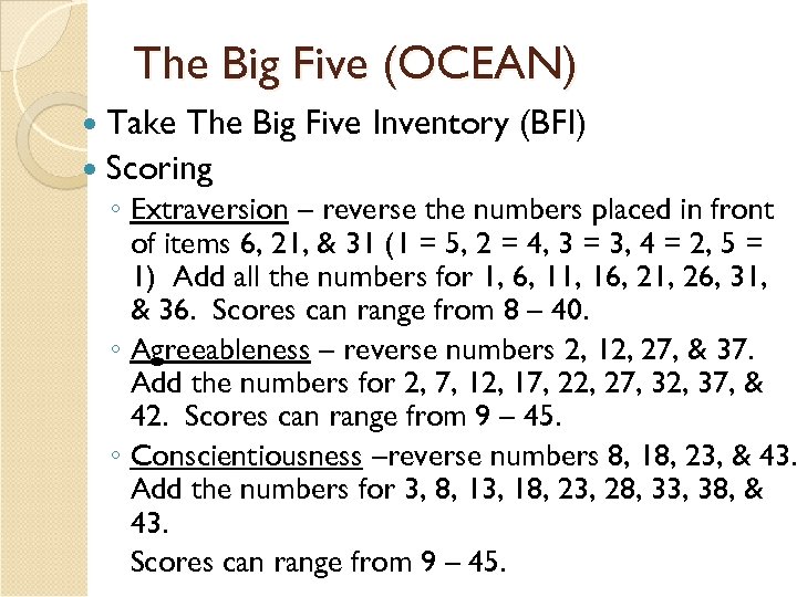 The Big Five (OCEAN) Take The Big Five Inventory (BFI) Scoring ◦ Extraversion –