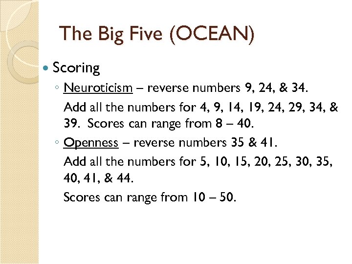 The Big Five (OCEAN) Scoring ◦ Neuroticism – reverse numbers 9, 24, & 34.