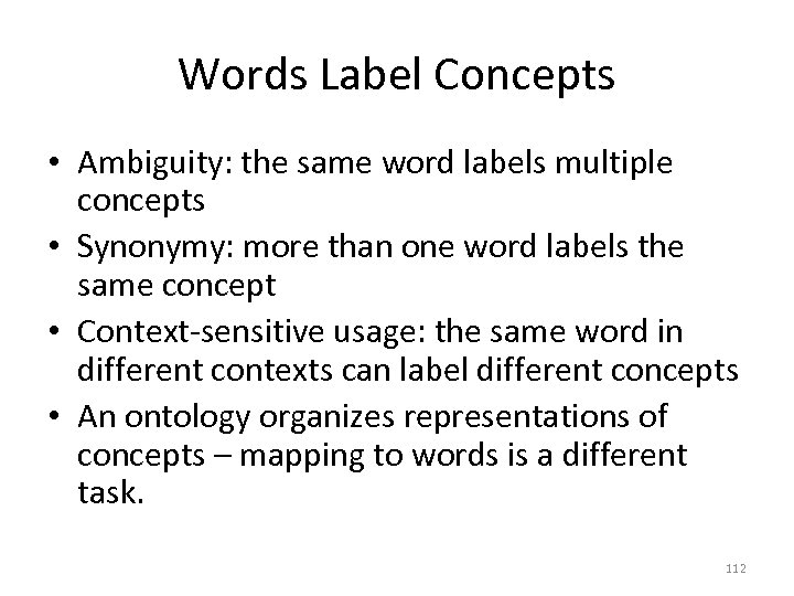 Words Label Concepts • Ambiguity: the same word labels multiple concepts • Synonymy: more