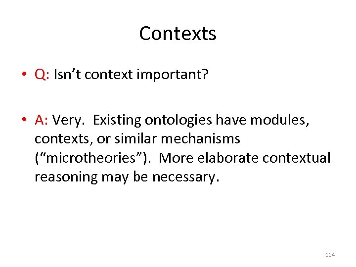 Contexts • Q: Isn’t context important? • A: Very. Existing ontologies have modules, contexts,