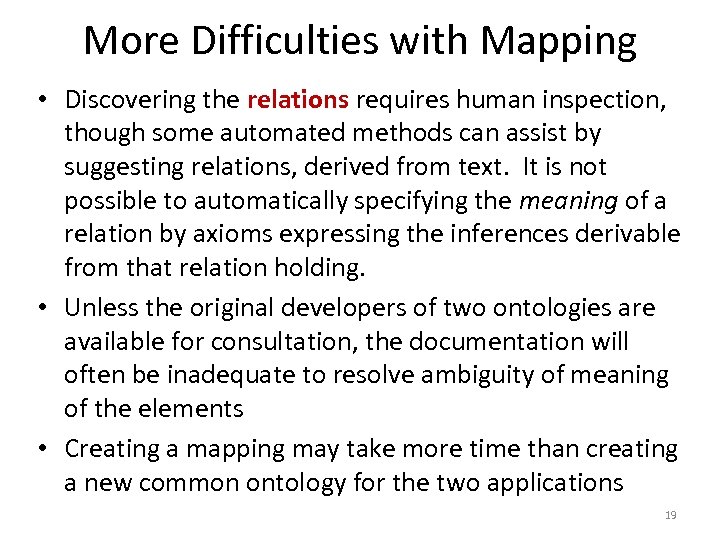 More Difficulties with Mapping • Discovering the relations requires human inspection, though some automated