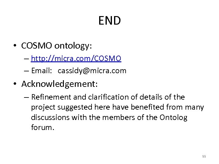 END • COSMO ontology: – http: //micra. com/COSMO – Email: cassidy@micra. com • Acknowledgement: