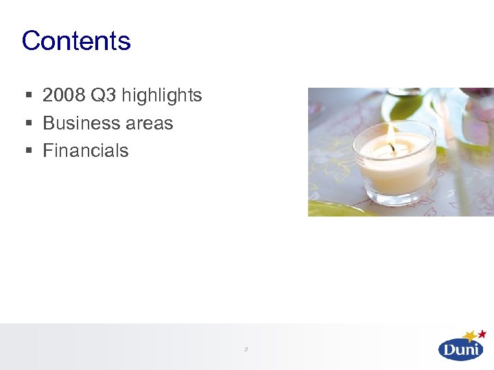 Contents § 2008 Q 3 highlights § Business areas § Financials 3 