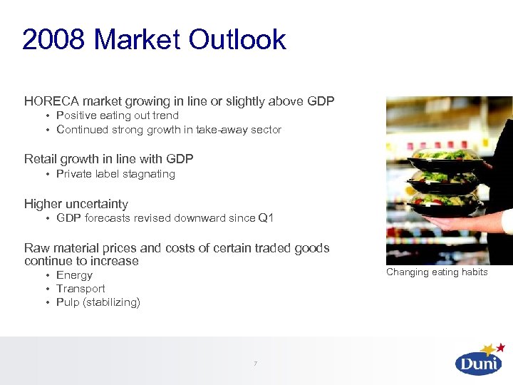 2008 Market Outlook HORECA market growing in line or slightly above GDP • Positive