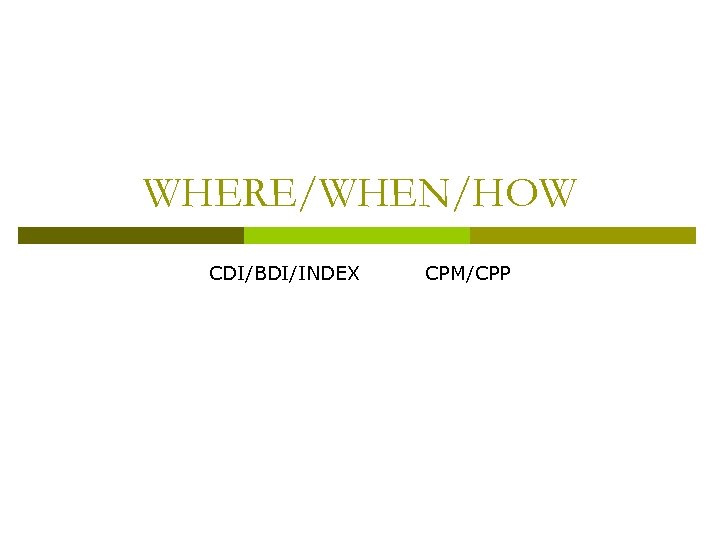 WHERE/WHEN/HOW CDI/BDI/INDEX CPM/CPP 