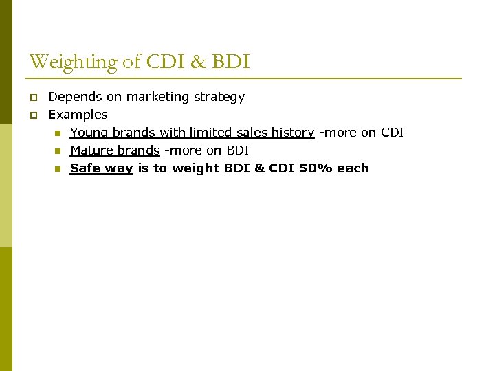 Weighting of CDI & BDI p p Depends on marketing strategy Examples n Young