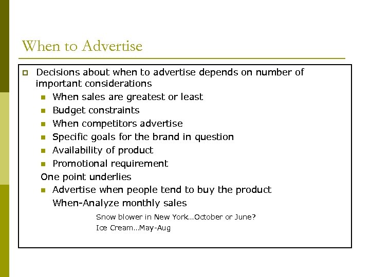When to Advertise p Decisions about when to advertise depends on number of important