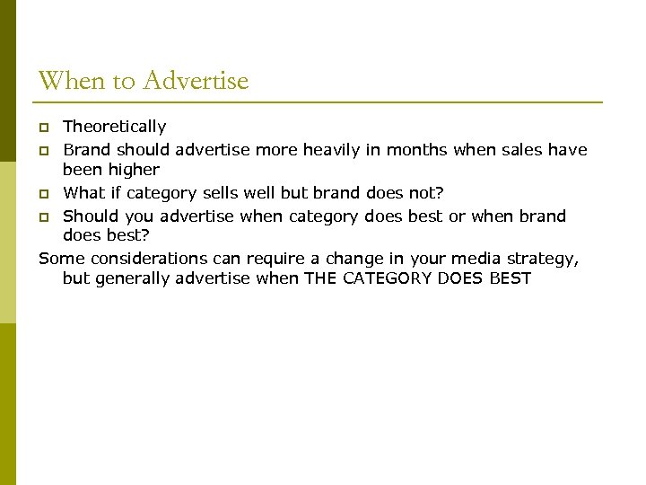 When to Advertise Theoretically p Brand should advertise more heavily in months when sales