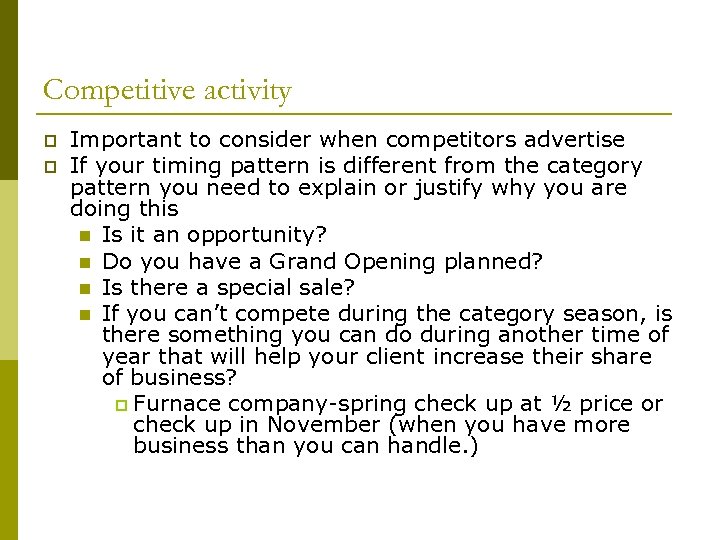 Competitive activity p p Important to consider when competitors advertise If your timing pattern