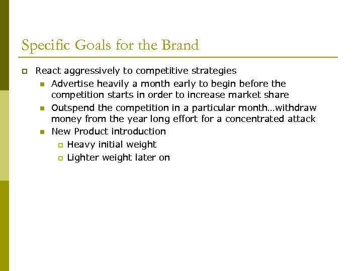 Specific Goals for the Brand p React aggressively to competitive strategies n Advertise heavily