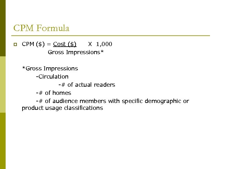 CPM Formula p CPM ($) = Cost ($) X 1, 000 Gross Impressions* *Gross