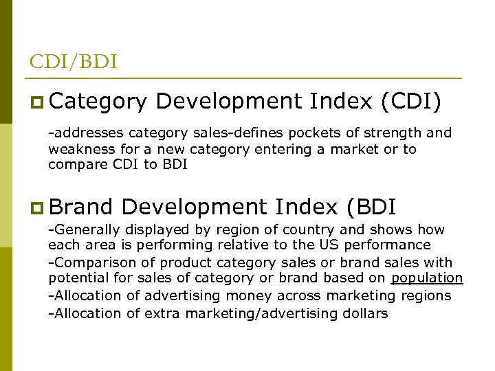 CDI/BDI p Category Development Index (CDI) -addresses category sales-defines pockets of strength and weakness