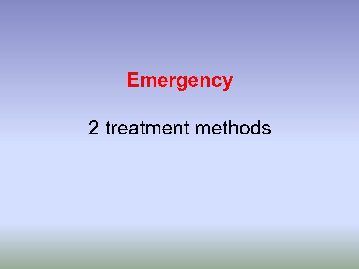 Emergency 2 treatment methods 