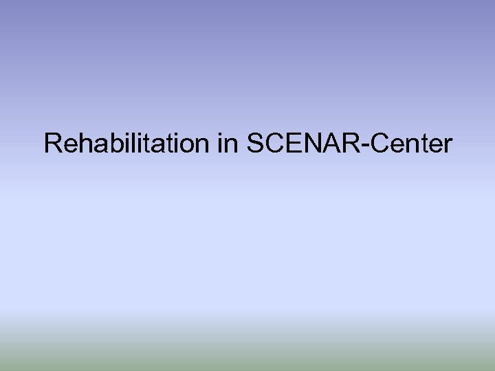 Rehabilitation in SCENAR-Center 